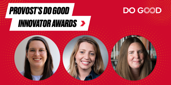 Provost's Do Good Innovator Awards with headshots of Brynne Norton, Emily Deinert, and Rachel Gammons